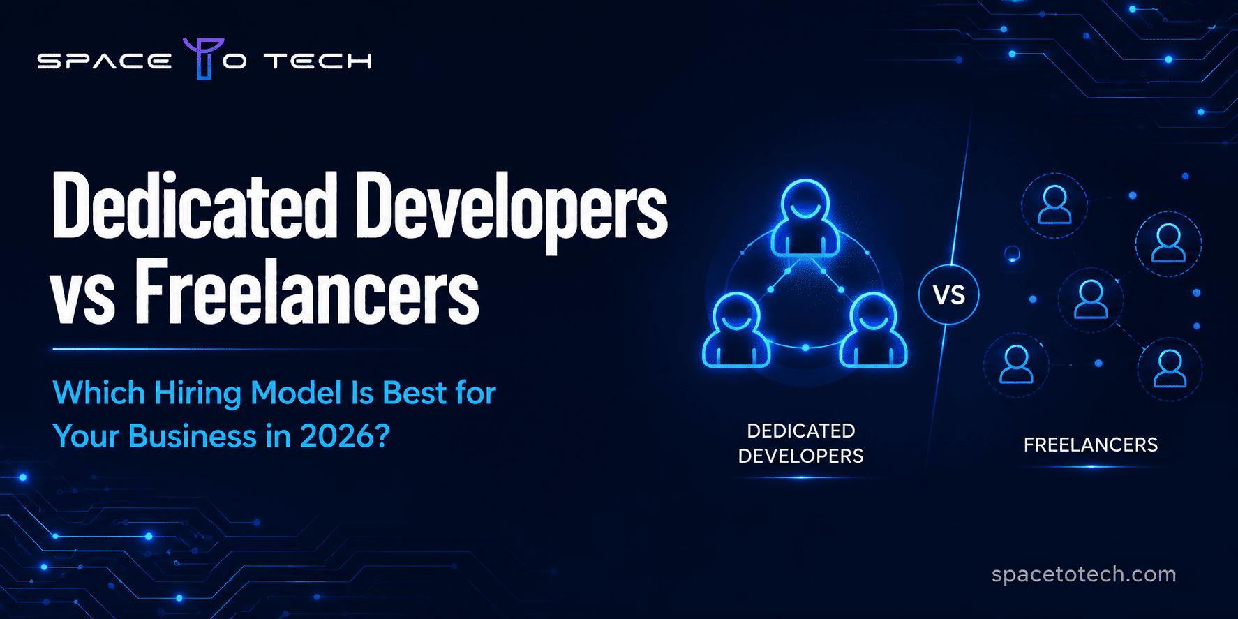 Dark blue cover graphic comparing dedicated developers vs freelancers hiring models for 2026, Space To Tech